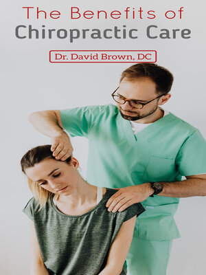 cover image of The Benefits of Chiropractic Care for Health and Wellness
